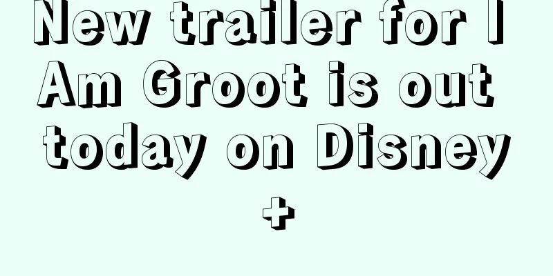 New trailer for I Am Groot is out today on Disney+