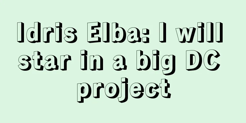 Idris Elba: I will star in a big DC project