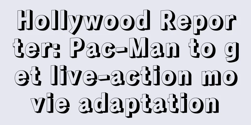 Hollywood Reporter: Pac-Man to get live-action movie adaptation