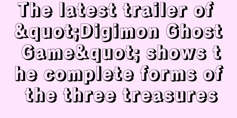 The latest trailer of "Digimon Ghost Game" shows the complete forms of the three treasures