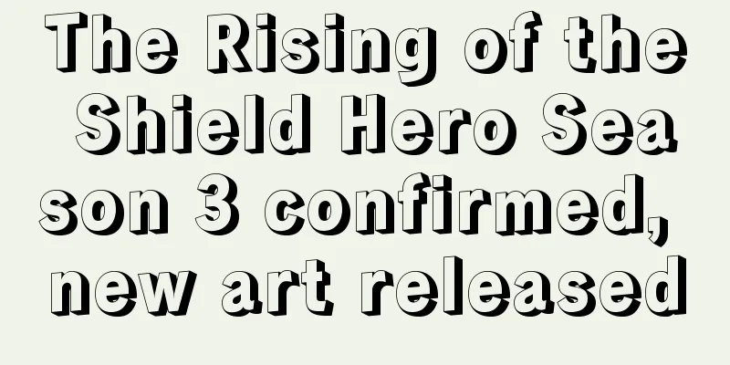 The Rising of the Shield Hero Season 3 confirmed, new art released