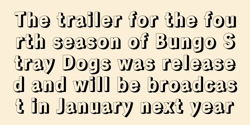 The trailer for the fourth season of Bungo Stray Dogs was released and will be broadcast in January next year