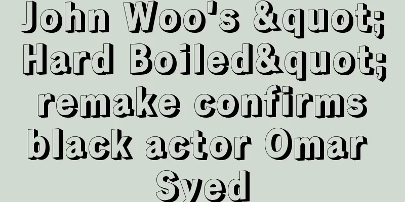 John Woo's "Hard Boiled" remake confirms black actor Omar Syed