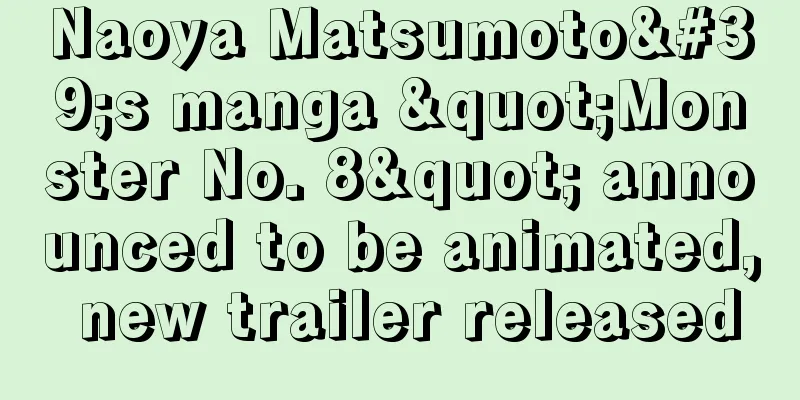 Naoya Matsumoto's manga "Monster No. 8" announced to be animated, new trailer released