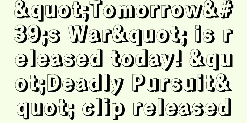 "Tomorrow's War" is released today! "Deadly Pursuit" clip released