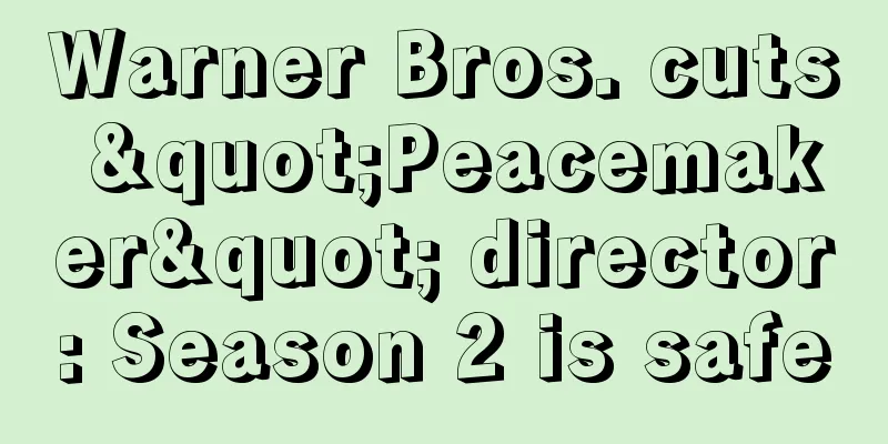 Warner Bros. cuts "Peacemaker" director: Season 2 is safe