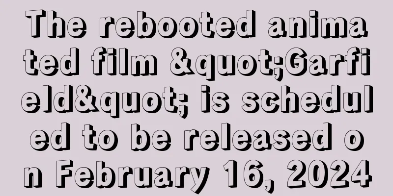 The rebooted animated film "Garfield" is scheduled to be released on February 16, 2024