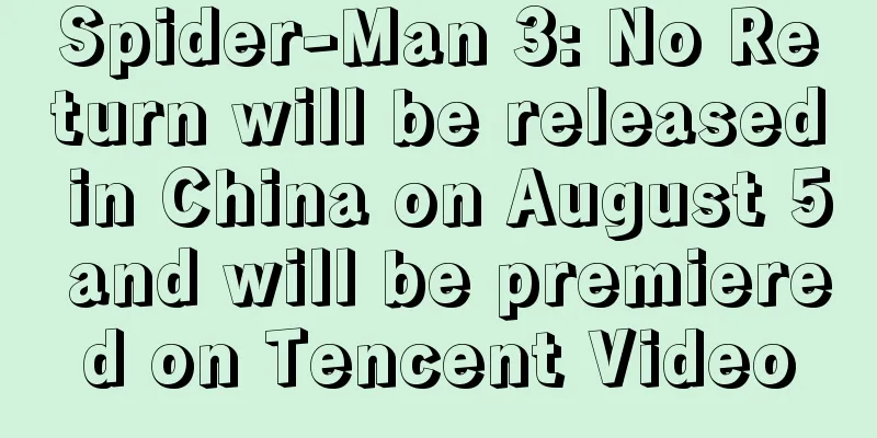 Spider-Man 3: No Return will be released in China on August 5 and will be premiered on Tencent Video