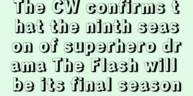 The CW confirms that the ninth season of superhero drama The Flash will be its final season