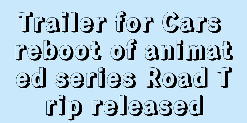 Trailer for Cars reboot of animated series Road Trip released