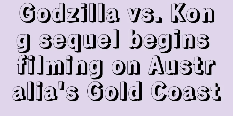 Godzilla vs. Kong sequel begins filming on Australia's Gold Coast