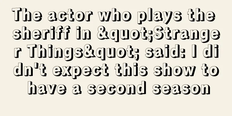 The actor who plays the sheriff in "Stranger Things" said: I didn't expect this show to have a second season
