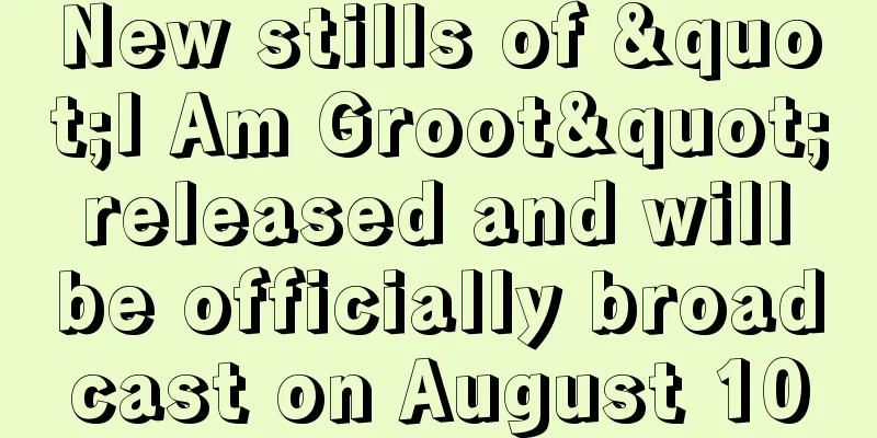 New stills of "I Am Groot" released and will be officially broadcast on August 10