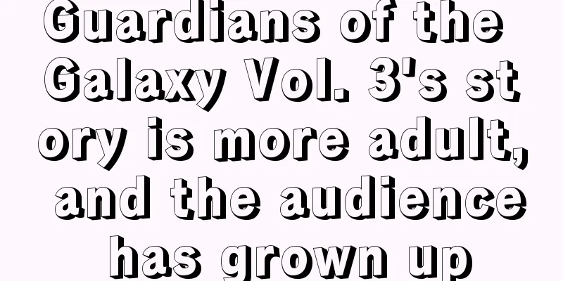 Guardians of the Galaxy Vol. 3's story is more adult, and the audience has grown up