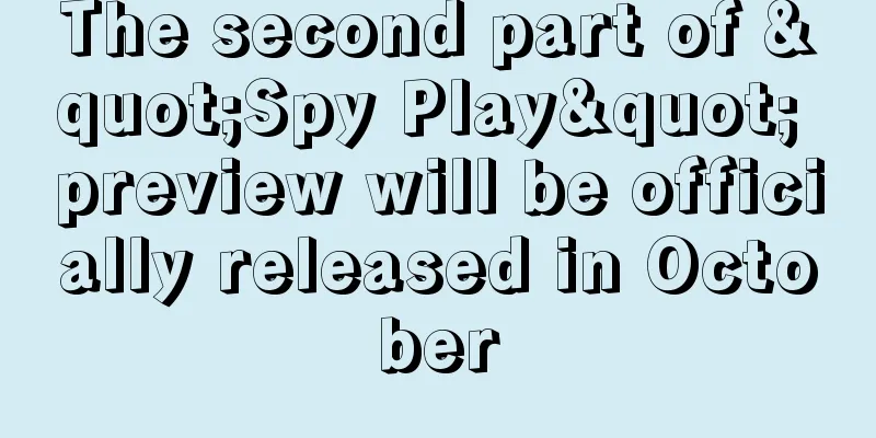 The second part of "Spy Play" preview will be officially released in October