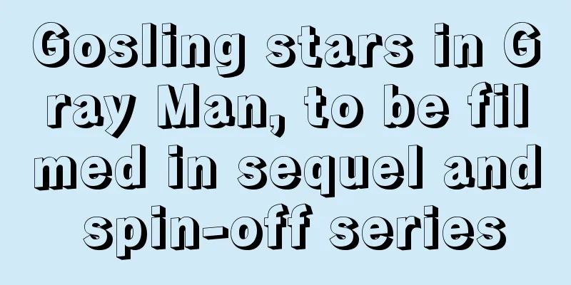 Gosling stars in Gray Man, to be filmed in sequel and spin-off series