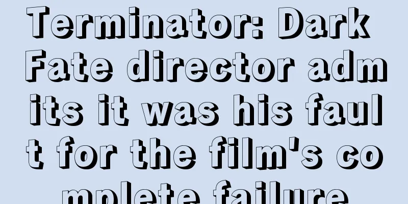 Terminator: Dark Fate director admits it was his fault for the film's complete failure