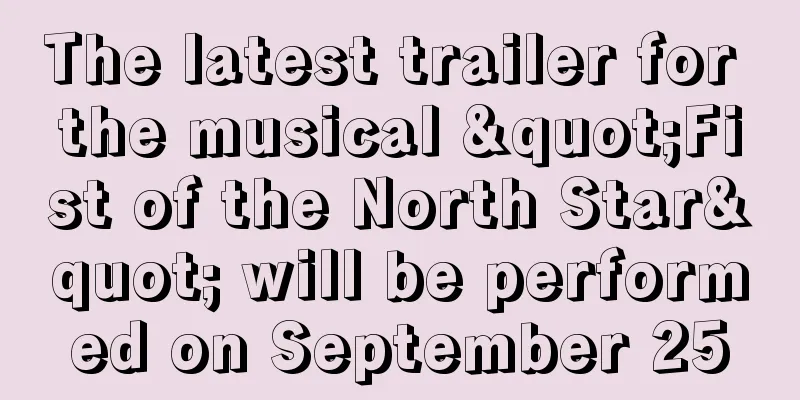 The latest trailer for the musical "Fist of the North Star" will be performed on September 25