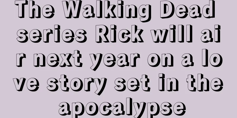The Walking Dead series Rick will air next year on a love story set in the apocalypse