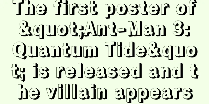 The first poster of "Ant-Man 3: Quantum Tide" is released and the villain appears