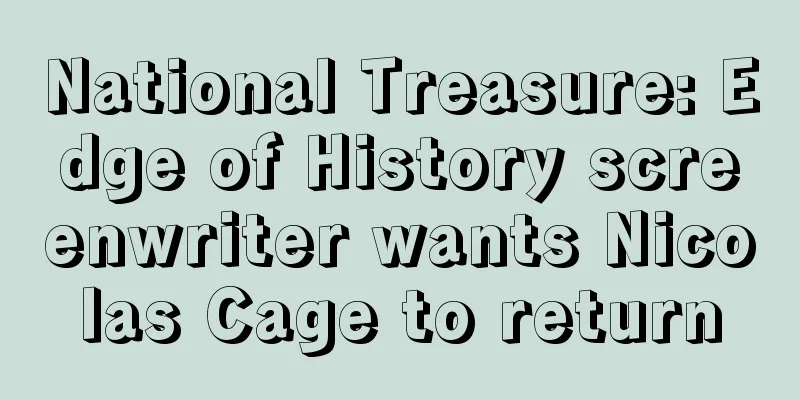 National Treasure: Edge of History screenwriter wants Nicolas Cage to return