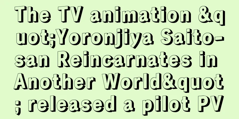 The TV animation "Yoronjiya Saito-san Reincarnates in Another World" released a pilot PV