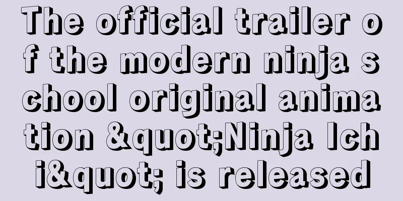 The official trailer of the modern ninja school original animation "Ninja Ichi" is released