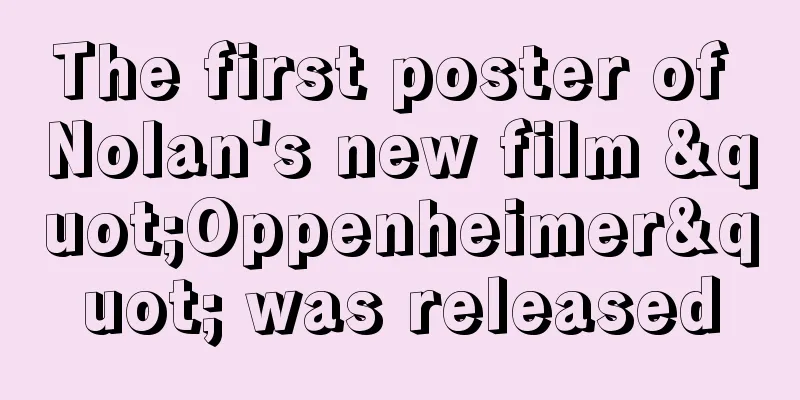 The first poster of Nolan's new film "Oppenheimer" was released