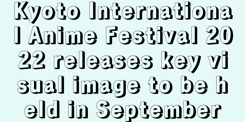 Kyoto International Anime Festival 2022 releases key visual image to be held in September