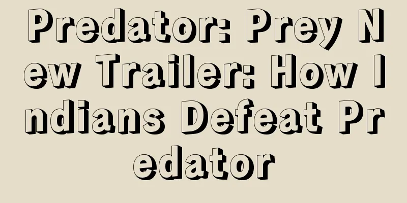 Predator: Prey New Trailer: How Indians Defeat Predator