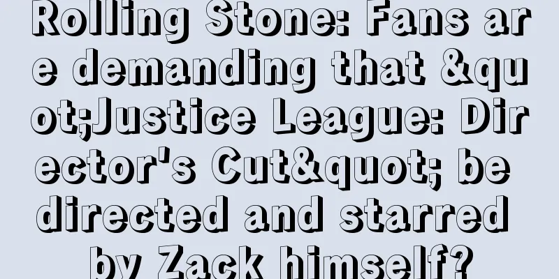 Rolling Stone: Fans are demanding that "Justice League: Director's Cut" be directed and starred by Zack himself?