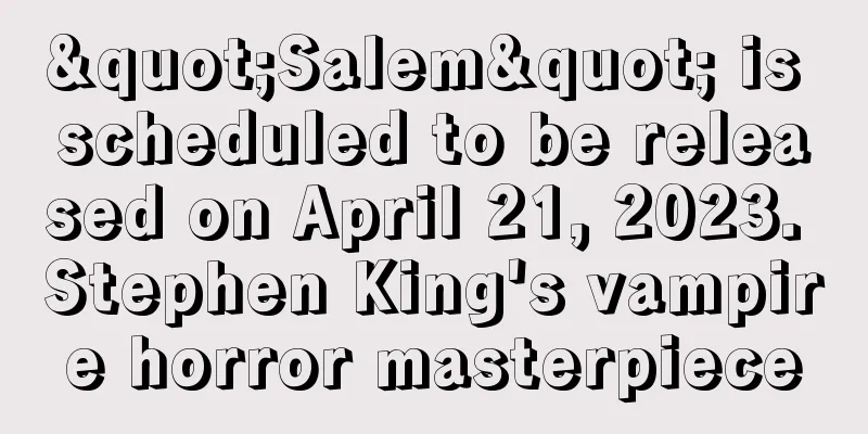 "Salem" is scheduled to be released on April 21, 2023. Stephen King's vampire horror masterpiece