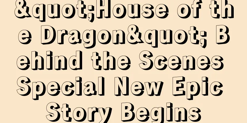 "House of the Dragon" Behind the Scenes Special New Epic Story Begins