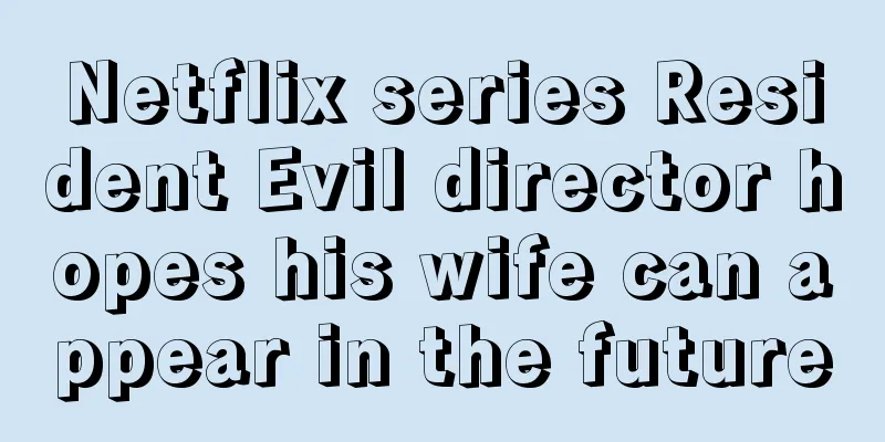 Netflix series Resident Evil director hopes his wife can appear in the future