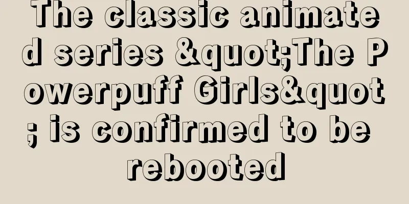 The classic animated series "The Powerpuff Girls" is confirmed to be rebooted