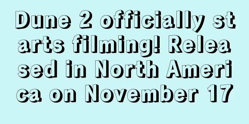Dune 2 officially starts filming! Released in North America on November 17