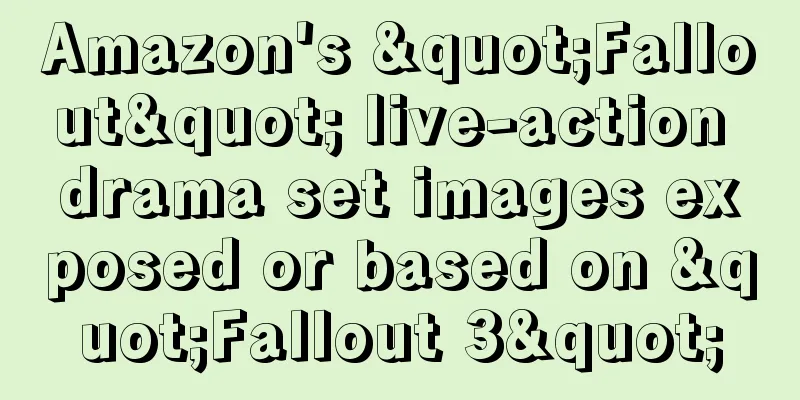 Amazon's "Fallout" live-action drama set images exposed or based on "Fallout 3"