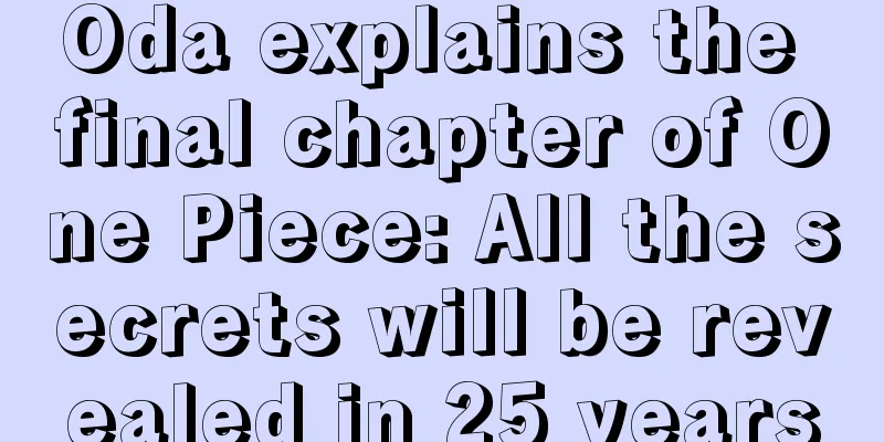 Oda explains the final chapter of One Piece: All the secrets will be revealed in 25 years