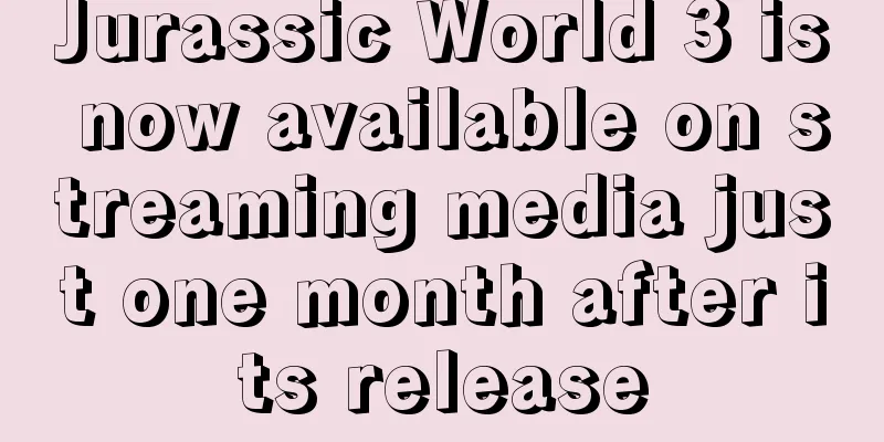 Jurassic World 3 is now available on streaming media just one month after its release