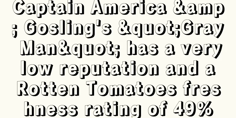 Captain America & Gosling's "Gray Man" has a very low reputation and a Rotten Tomatoes freshness rating of 49%