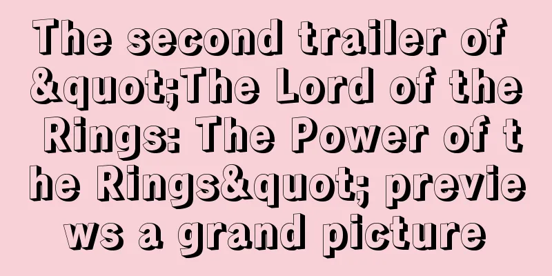 The second trailer of "The Lord of the Rings: The Power of the Rings" previews a grand picture