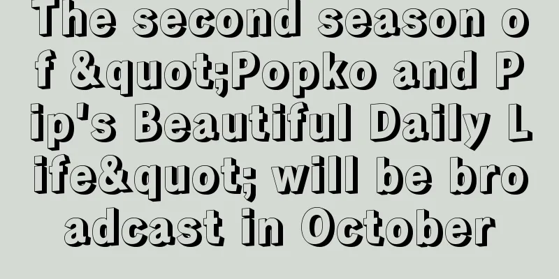 The second season of "Popko and Pip's Beautiful Daily Life" will be broadcast in October