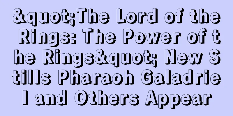 "The Lord of the Rings: The Power of the Rings" New Stills Pharaoh Galadriel and Others Appear