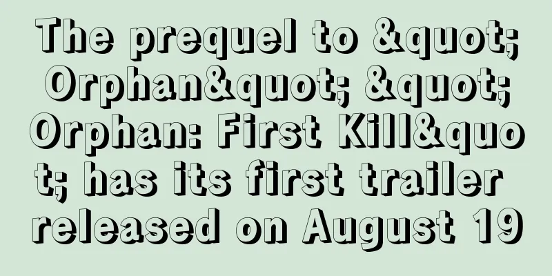 The prequel to "Orphan" "Orphan: First Kill" has its first trailer released on August 19