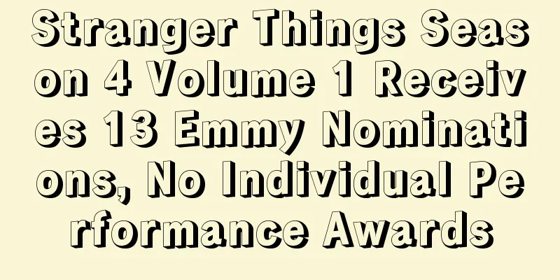Stranger Things Season 4 Volume 1 Receives 13 Emmy Nominations, No Individual Performance Awards