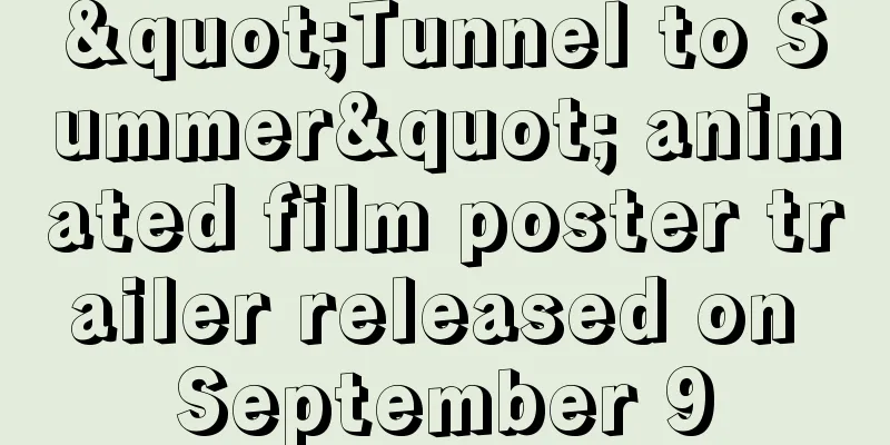 "Tunnel to Summer" animated film poster trailer released on September 9