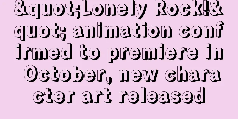 "Lonely Rock!" animation confirmed to premiere in October, new character art released