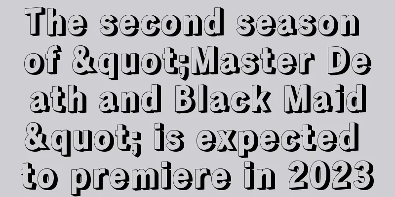 The second season of "Master Death and Black Maid" is expected to premiere in 2023