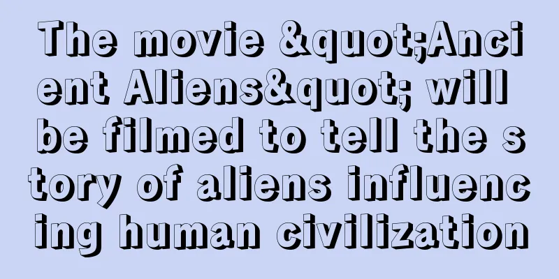 The movie "Ancient Aliens" will be filmed to tell the story of aliens influencing human civilization