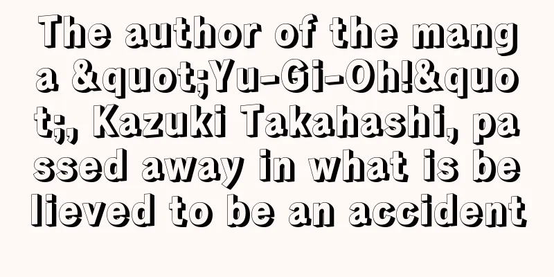 The author of the manga "Yu-Gi-Oh!", Kazuki Takahashi, passed away in what is believed to be an accident